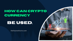 How Can Cryptocurrency Be Used.